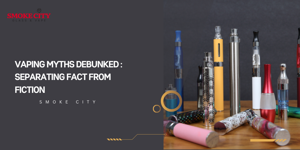 Vaping Myths Debunked : Separating Fact from Fiction